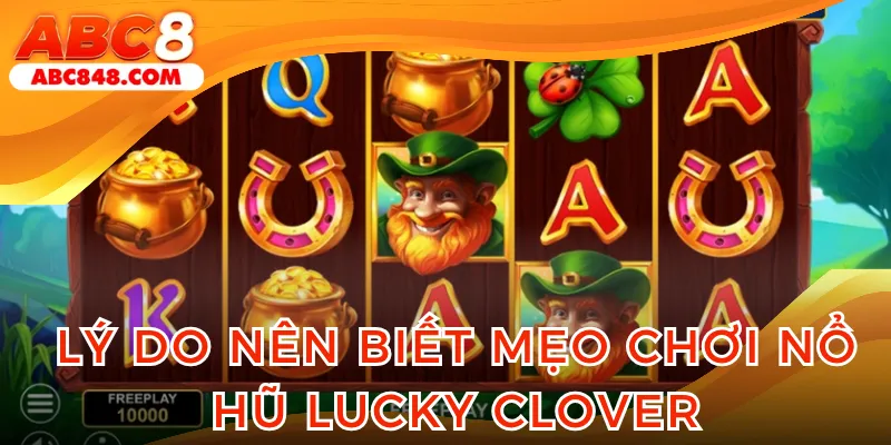 Biết cách mẹo chơi nổ hũ Lucky Clover tại nhà cái online