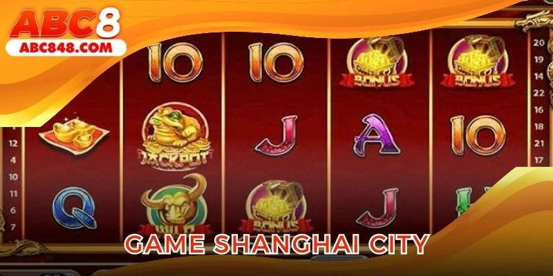 Hội viên nên tham gia thử game Shanghai City
