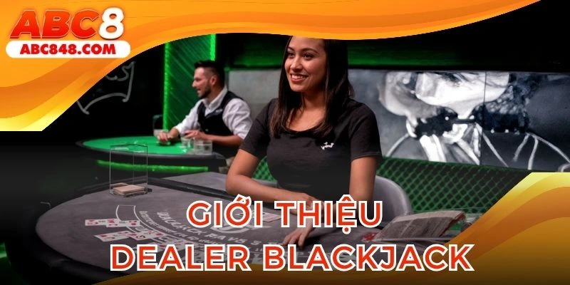Dealer Blackjack live giữ nhiệm vụ quan trọng tại ABC8