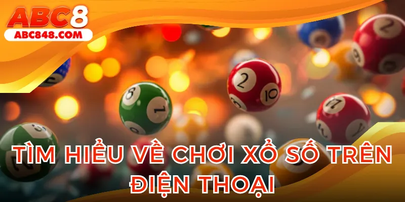 Chơi xổ số trên điện thoại và hình thức cá cược hấp dẫn