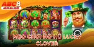Mẹo chơi nổ hũ Lucky Clover