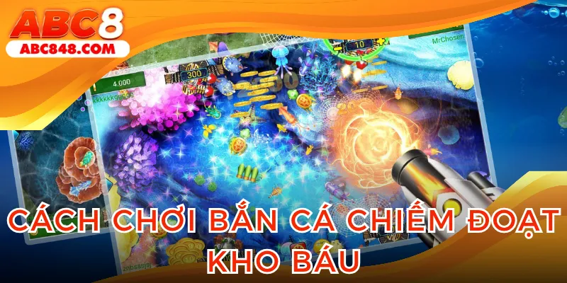 Nắm vững luật chơi bắn cá chiếm đoạt kho báu trực tuyến