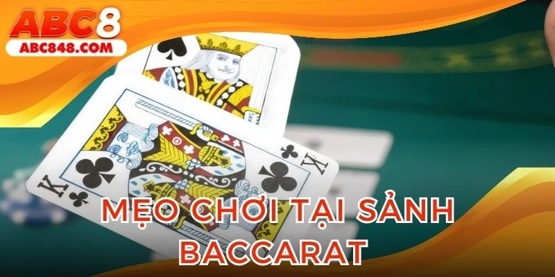 Thành viên cần học hỏi một vài tip tham gia Baccarat ABC8